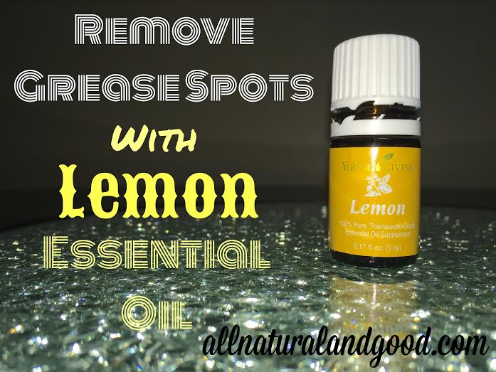 Remove Grease Spots With Lemon Essential Oil All Natural & Good