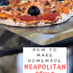 How to Make Homemade Neapolitan Style Pizza