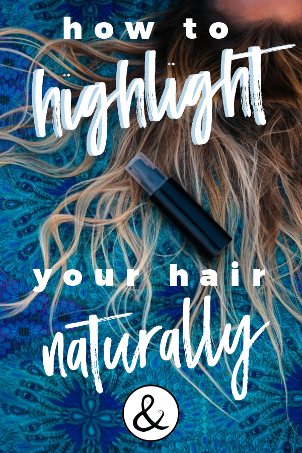 How to Highlight Your Hair Naturally