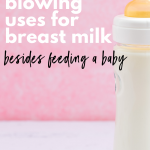 15 Mind-Blowing Uses For Breast Milk Besides Feeding a Baby