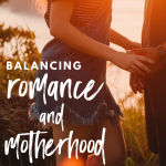 Balancing Romance and Motherhood