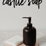 Uses For Castile Soap