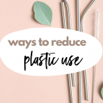 Ways To Reduce Plastic Use